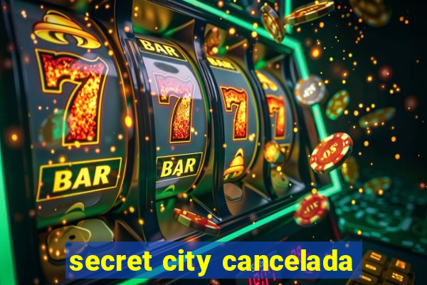 secret city cancelada